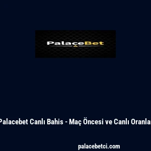 Palacebet Canlı Bahis - Maç Öncesi ve Canlı Oranlar