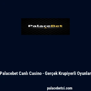 Palacebet Canlı Casino - Gerçek Krupiyerli Oyunlar