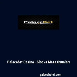 Palacebet Casino - Slot ve Masa Oyunları
