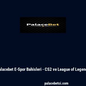 Palacebet E-Spor Bahisleri - CS2 ve League of Legends