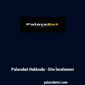 Palacebet Hakkında - Site İncelemesi