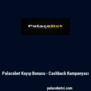 Palacebet Kayıp Bonusu - Cashback Kampanyası