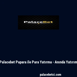 Palacebet Papara ile Para Yatırma - Anında Yatırım