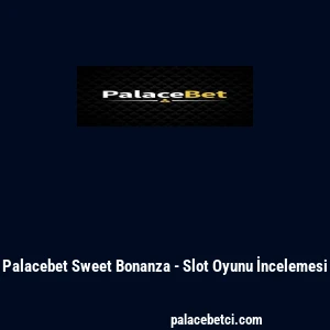Palacebet Sweet Bonanza - Slot Oyunu İncelemesi